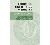 Laura Cahillane Drafting the Irish Free State Constitution (Tascabile)