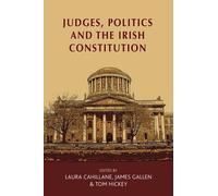 Laura Cahillane Judges, Politics and the Irish Constitution (Copertina rigida)