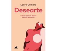 Laura Cámara Desearte: Claves para el deseo sexual femenino / Desire (Tascabile)