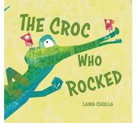 Laura Casella The Croc Who Rocked (Copertina rigida)
