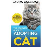 Laura Cassiday The Complete Guide to Adopting a Cat (Copertina rigida)