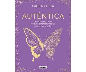 Laura Chica Auténtica: Cómo empezar a ser verdaderamente tú y (Copertina rigida)