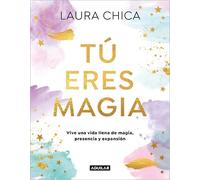 Laura Chica Tú eres magia. Vive una vida llena de magia, pre (Copertina rigida)