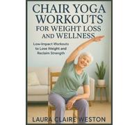 Laura Claire Weston Chair Yoga Workouts for Weight Loss and Wellness (Tascabile)