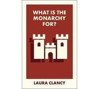 Laura Clancy What Is the Monarchy For? (Tascabile) What Is It For?