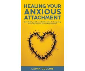 Laura Collins Healing Your Anxious Attachment (Copertina rigida)