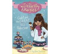 Laura Dower Gabi and the Great Big Bakeover (Copertina rigida) Dessert Diaries