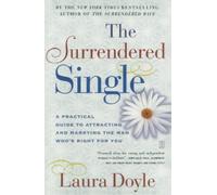 Laura Doyle The Surrendered Single: A Practical Guide to Attracting (Tascabile)