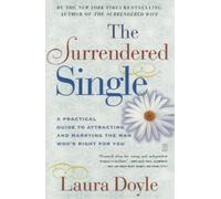 Laura Doyle The Surrendered Single: A Practical Guide to Attracting (Tascabile)
