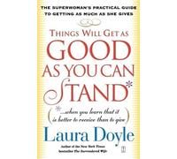 Laura Doyle Things Will Get as Good as You Can Stand (Tascabile)