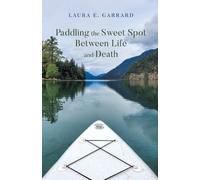 Laura E Garrard Paddling the Sweet Spot Between Life and Death (Tascabile)