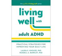 Living Well with Adult ADHD: Practical Strategies for Improving Your Daily Life