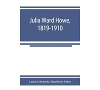 Laura E Richards Maud Howe Elliott Julia Ward Howe, 1819-1910 (Tascabile)