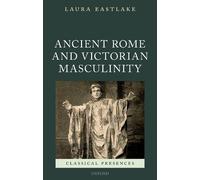 Laura Eastlake Ancient Rome and Victorian Masculinity (Copertina rigida)