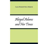 Laura Elizabeth Howe Richards Abigail Adams and Her Times (Tascabile)