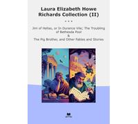 Laura Elizabeth Howe Richards Collection (II): Hellas Durance Vile Troubling Bethesda Pool Brother Other Fables