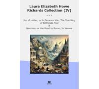 Laura Elizabeth Howe Richards Collection (IV): Hellas Durance Vile Troubling Bethesda Pool Narcissa Road Rome Verona