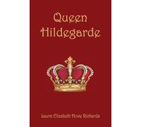 Laura Elizabeth Howe Richards Queen Hildegarde (Tascabile)