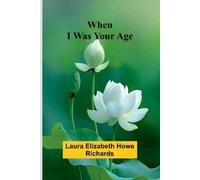 Laura Elizabeth Howe Richards When I Was Your Age BOOK NUOVO
