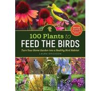 Laura Erickson 100 Plants to Feed the Birds (Tascabile)