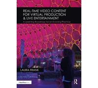 Real-Time Video Content for Virtual Production & Live Entertainment: A Learning Roadmap for an Evolving Practice
