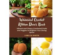 Laura Gg Martin Whimsical Crochet Kitchen Decor Book (Tascabile)