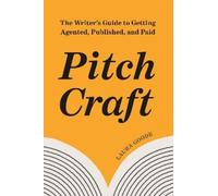 Pitch Craft: The Writer's Guide to Getting Agented, Published and Paid