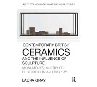 Laura Gray Contemporary British Ceramics and the Influence of Sculpt (Tascabile)