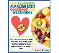 Laura Green The Essential Alkaline Diet Cookbook for Beginners (Tascabile)