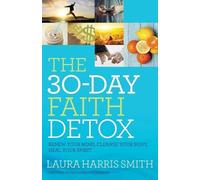 Laura Harris Sm The 30-Day Faith Detox - Renew Your Mind, Cleanse Yo (Tascabile)