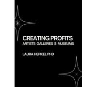 Laura Henkel CREATING PROFITS: Artists Galleries $ Museums (Tascabile)