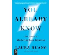 You Already Know: The Science of Mastering Your Intuition