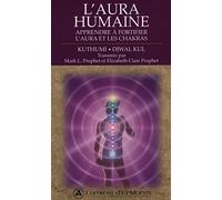 L'aura humaine : Apprendre à fortifier l'aura et les chakras
