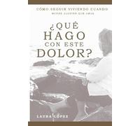 Laura I Lopez ¿Qué hago con este dolor? (Tascabile)
