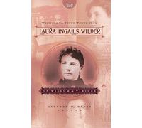 Writings to Young Women from Laura Ingalls Wilder - Volume One: On Wisdom and