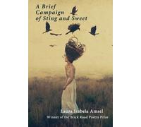 Laura Isabela Amsel A Brief Campaign of Sting and Sweet (Tascabile)