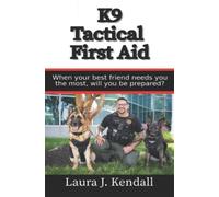 Laura J Kendall K9 Tactical First Aid (Tascabile)