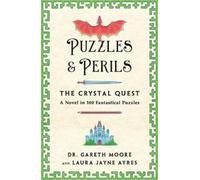Puzzles & Perils the Crystal Quest: A Novel in 100 Fantastical Puzzles
