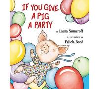 Laura Joffe Numeroff If You Give a Pig a Party (Copertina rigida) If You Give...
