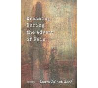 Laura Juliet Wood Dreaming During the Advent of Rain (Tascabile)