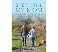 She's Still My Mom: Navigating Your Loved One's Journey with Alzheimer's