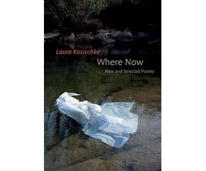 Laura Kasischke Where Now: New and Selected Poems (Tascabile)