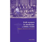 Laura Kelly Irish Women in Medicine, C.1880s-1920s (Tascabile)
