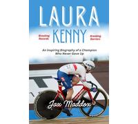 LAURA KENNY: An Inspiring Biography of a Champion Who Never Gave Up