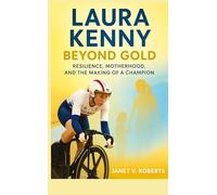 Laura Kenny: Beyond Gold - Resilience, Motherhood, and the Making of a Champion
