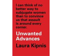 Laura Kipnis Unwanted Advances (Tascabile)