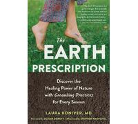 The Earth Prescription: Discover the Healing Power of Nature with Grounding Practices for Every Season
