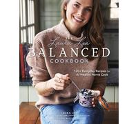 Laura Lea The Laura Lea Balanced Cookbook:120+ Everyday Recip (Copertina rigida)