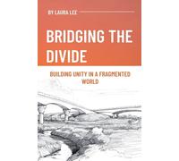 Laura Lee Bridging the Divide: Building Unity in a Fragmented World (Tascabile)