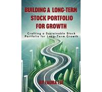 Laura Lee Building a Long-Term Stock Portfolio for Growth (Tascabile)